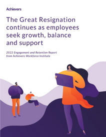 The Achievers Workforce Institute’s fifth annual Engagement and Retention Report, is laser-focused on providing help with retention and engagement in difficult times.